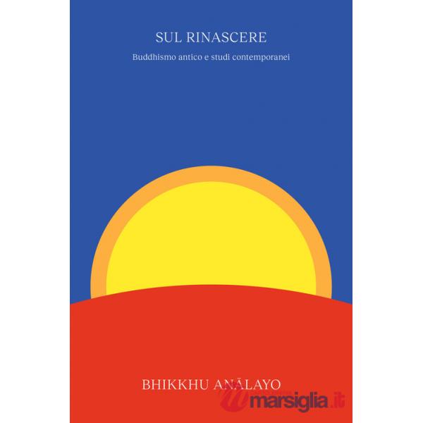 Sul rinascere. Buddhismo antico e studi contemporanei