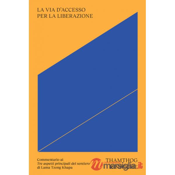 Via d'accesso per la liberazione. Commentario ai «Tre aspetti principali del sentiero» di Lama Tsongkhapa. Con cartolina (La)