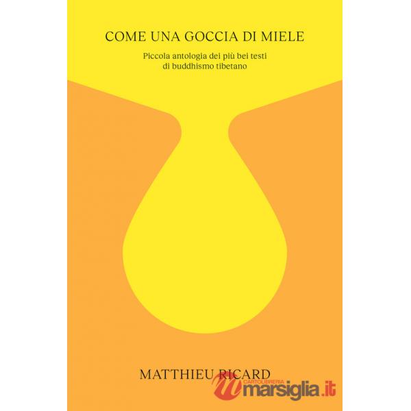 Come una goccia di miele. Piccola antologia dei più bei testi di buddhismo tibetano