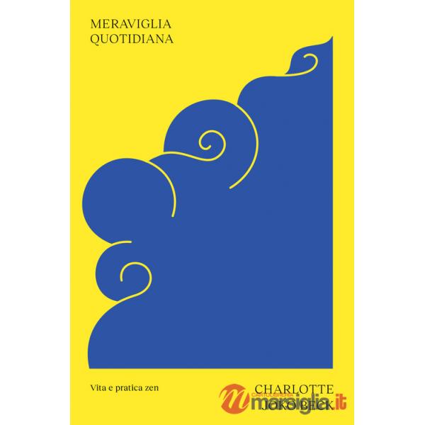 Meraviglia quotidiana. Vita e pratica zen