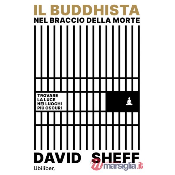 Buddhista nel braccio della morte. Trovare la luce nei luoghi più oscuri (Il)