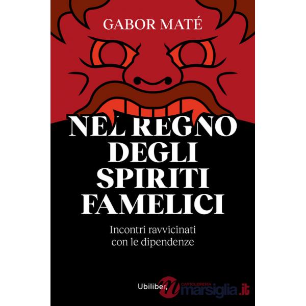 Nel regno degli spiriti famelici. Incontri ravvicinati con le dipendenze