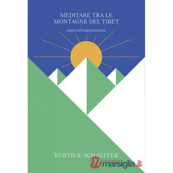Meditare tra le montagne del Tibet. Canti sull'impermanenza