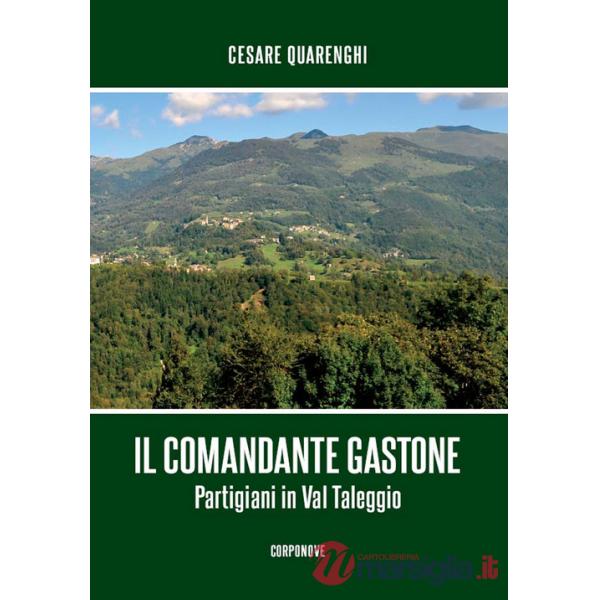 Comandante Gastone. Partigiani in Val Taleggio (Il)