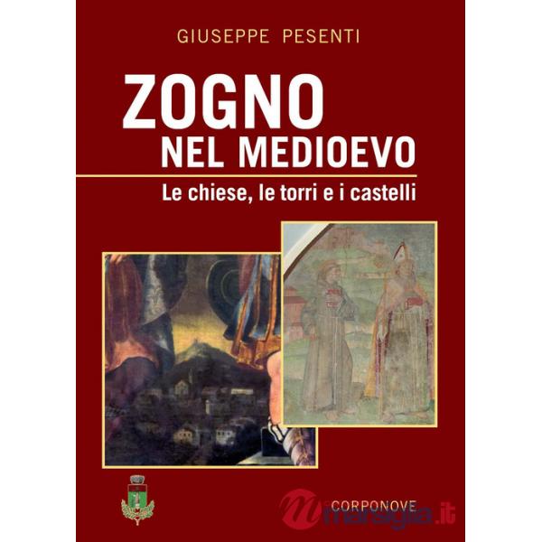 Zogno nel Medioevo. Le chiese, le torri e i castelli. Ediz. a colori