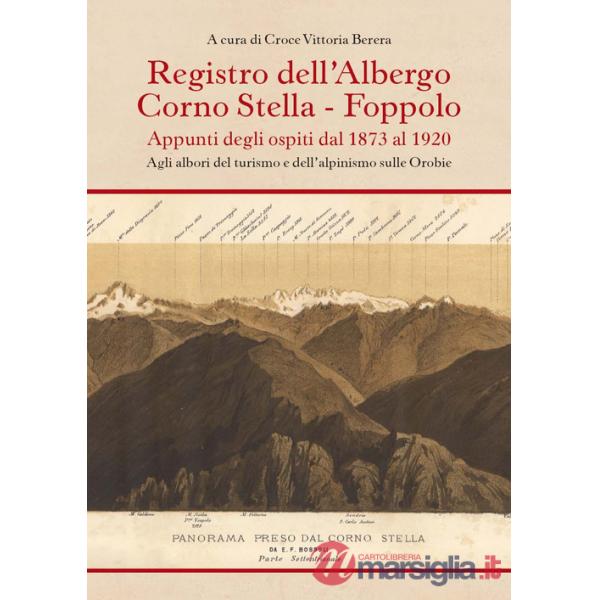 Registro dell'albergo Corno Stella, Foppolo. Appunti degli ospiti dal 1873 al 1920. Agli albori del turismo e dell'alpinismo sul