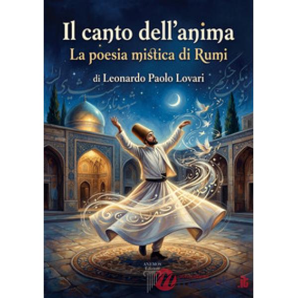 Il canto dell'anima. La poesia mistica di Rumi