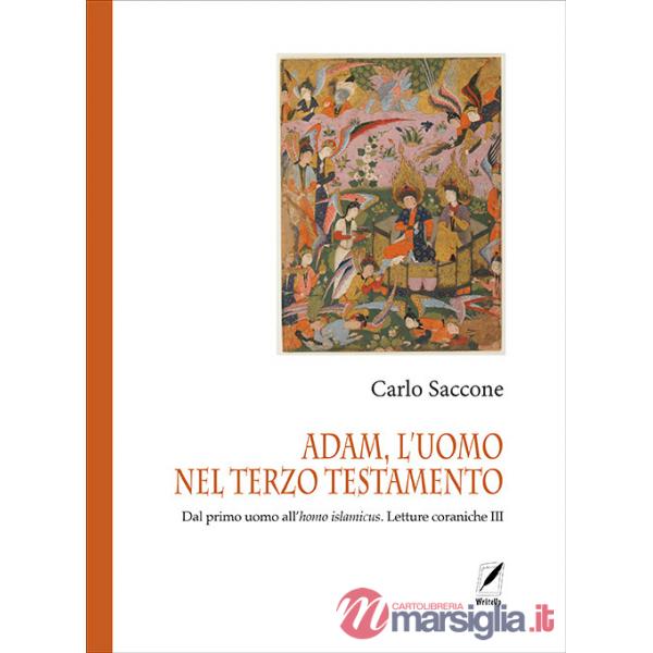 Adam, l'uomo nel terzo Testamento. Dal primo uomo all'homo islamicus. Letture coraniche III
