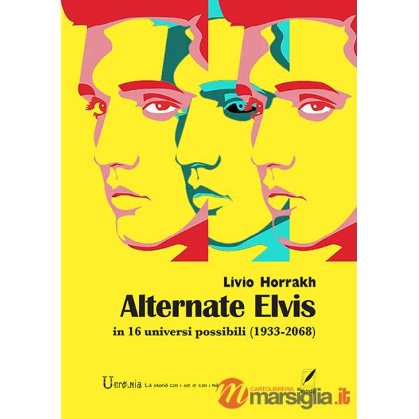 Alternate Elvis. In 16 universi possibili (1933-2068)