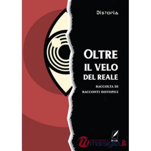 Oltre il velo del reale. Raccolta di racconti distopici