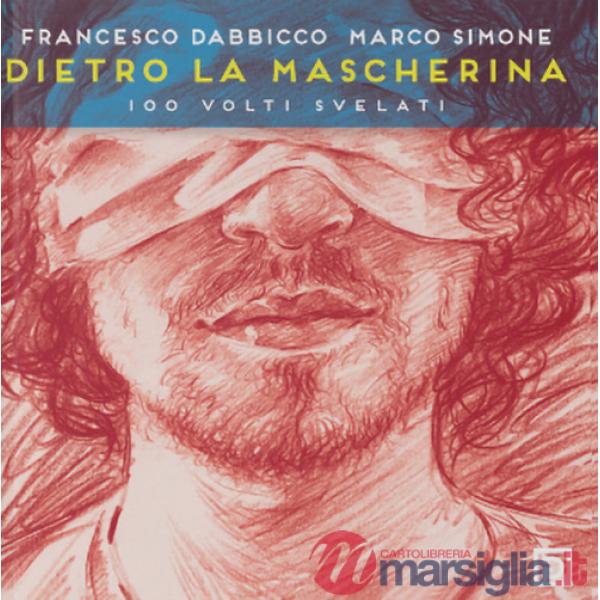 Dietro la mascherina. 100 volti svelati. Ediz. speciale