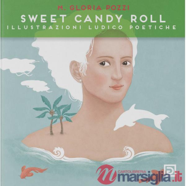 Sweet Candy Roll. Illustrazioni ludico poetiche. Ediz. illustrata