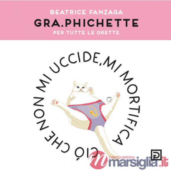 Gra.phichette. Per tutte le orette. Ediz. illustrata