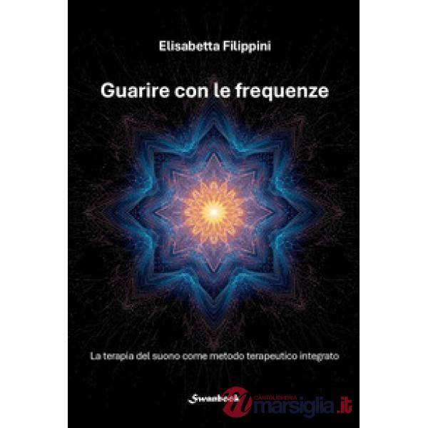 Guarire con le frequenze. La terapia del suono come metodo terapeutico integrato