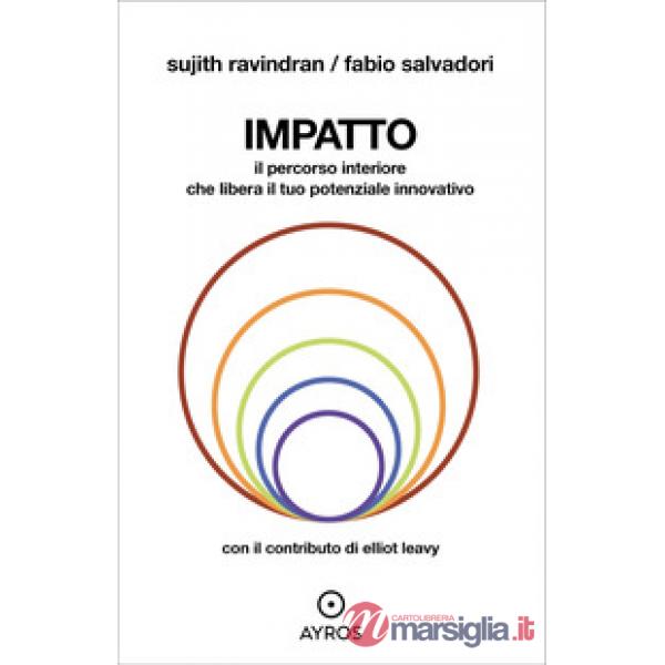Impatto. Il percorso interiore che libera il tuo potenziale innovativo. Ediz. integrale