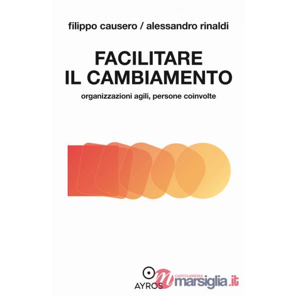 Facilitare il cambiamento. Organizzazioni agili, persone coinvolte