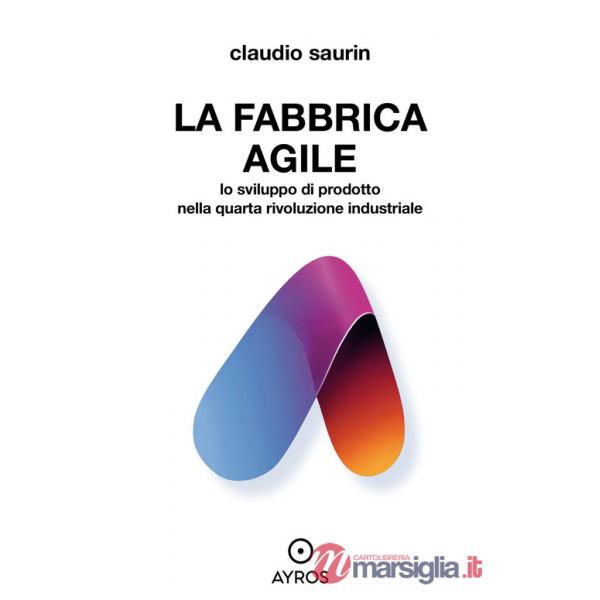 Fabbrica agile. Lo sviluppo di prodotto nella quarta rivoluzione industriale (La)