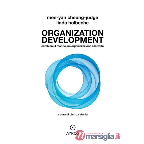 Organization development. Cambiare il mondo, un'organizzazione alla volta