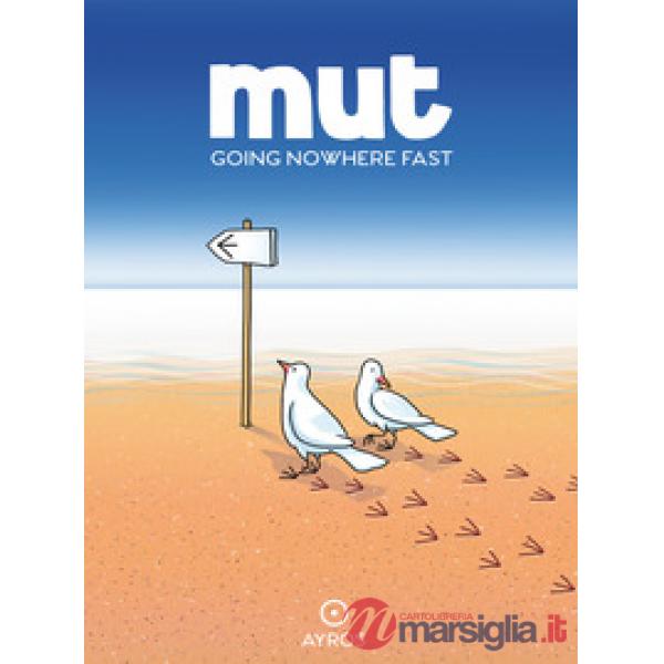 Mut. Going nowhere fast. Ediz. a colori