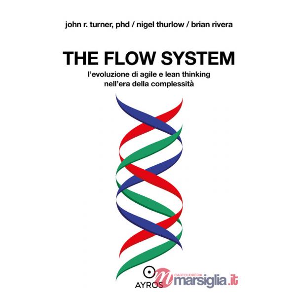 Flow system. L'evoluzione di agile e lean thinking nell'era della complessità (The)