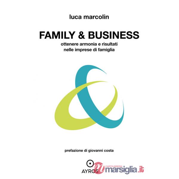 Family & business. Ottenere armonia e risultati nelle imprese di famiglia
