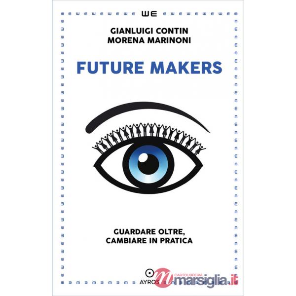 Future makers. Guardare oltre, cambiare in pratica