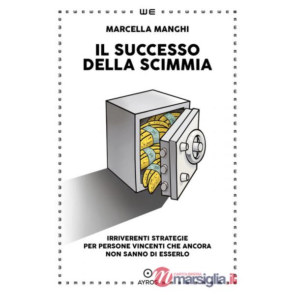 Successo della scimmia. Irriverenti strategie per persone vincenti che ancora non sanno di esserlo (Il)