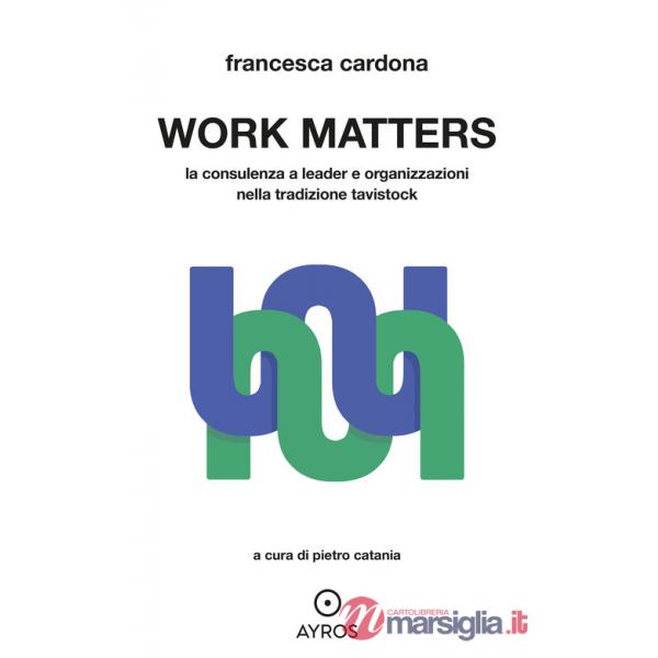 Work matters. La consulenza a leader e organizzazioni nella tradizione tavistock