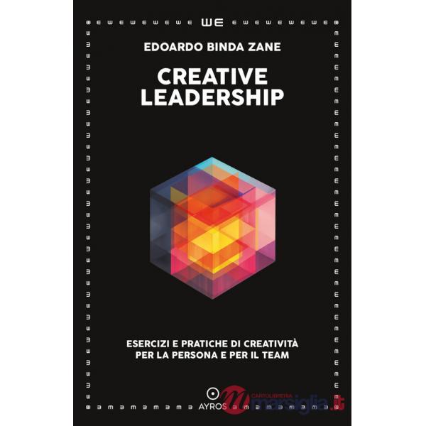 Creative leadership. Esercizi e pratiche di creatività per la persona e per il team
