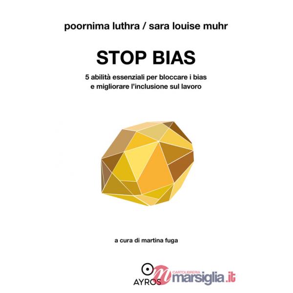 Stop bias. 5 abilità essenziali per bloccare i bias e migliorare l'inclusione sul lavoro