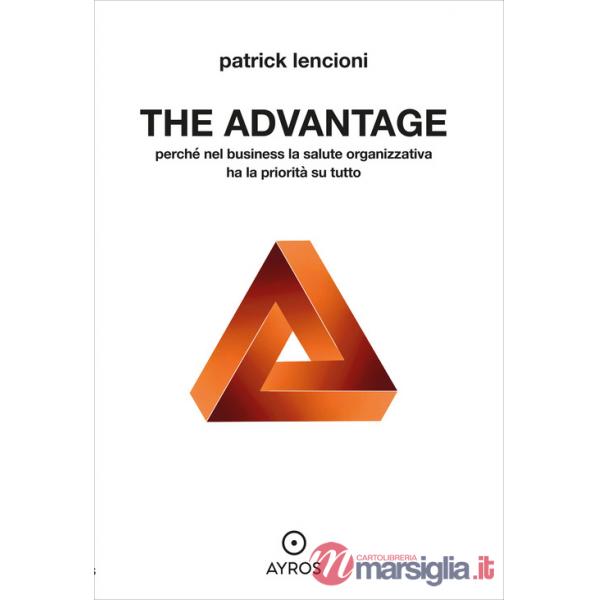 Advantage. Perché nel business la salute organizzativa ha la priorità su tutto (The)