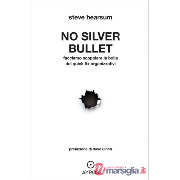 No Silver Bullet. Facciamo scoppiare la bolla dei quick fix organizzativi