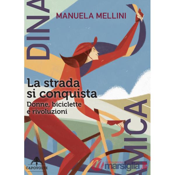 Strada si conquista. Donne, biciclette e rivoluzioni (La)