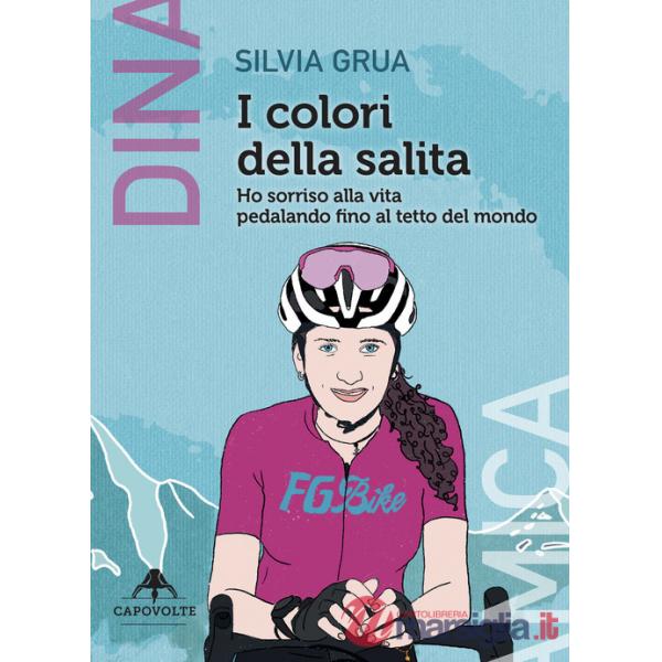 Colori della salita. Ho sorriso alla vita pedalando fino al tetto del mondo (I)