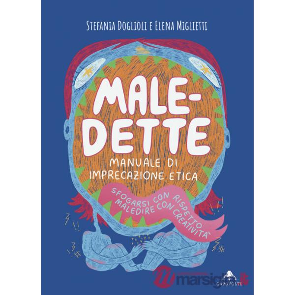 Male-dette. Manuale di imprecazione etica. Sfogarsi con rispetto, maledire con creatività