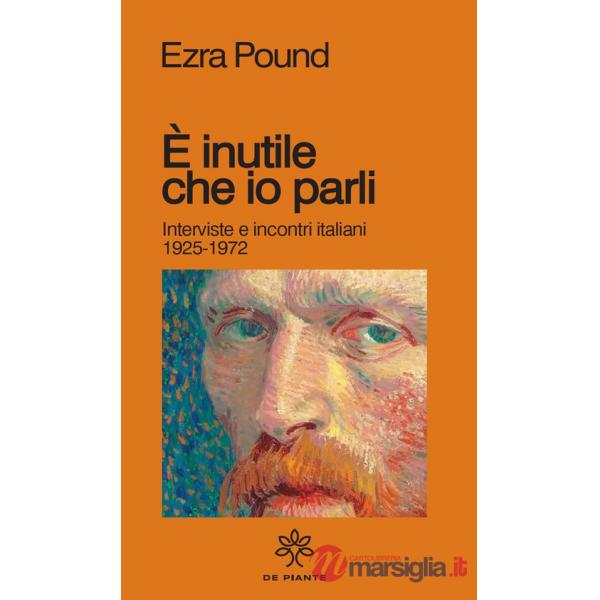 È inutile che io parli. Interviste e incontri italiani 1925-1972