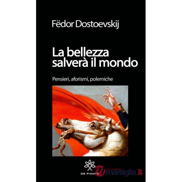 Bellezza salverà il mondo. Pensieri, aforismi. polemiche. Ediz. critica (La)