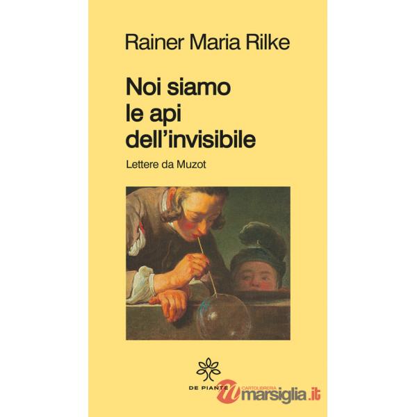 Noi siamo le api dell'invisibile. Lettere da Muzot