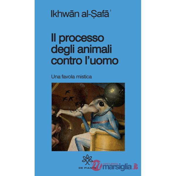 Processo degli animali contro l'uomo. Una favola mistica (Il)