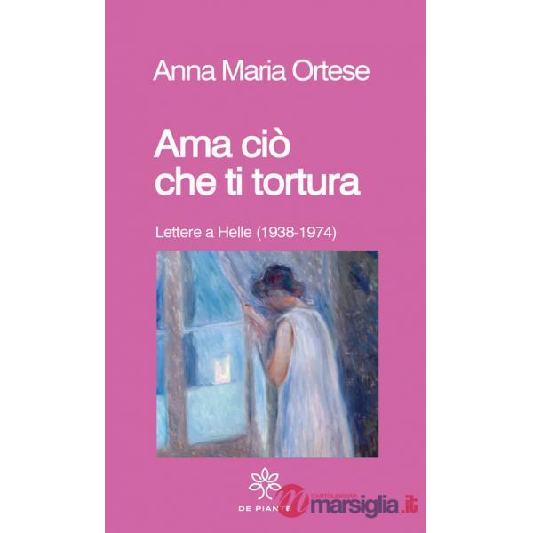Ama ciò che ti tortura. Lettere a Helle (1938-1974)