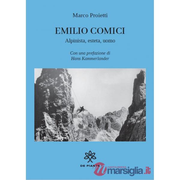 Emilio Comici. Alpinista, esteta, uomo
