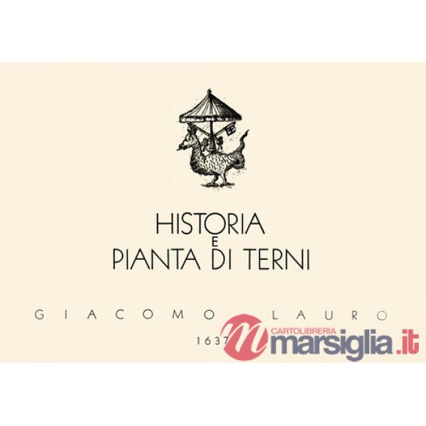 Historia e pianta di Terni 1637. Terni città nell'Umbria. Splendidissimo municipio de' Romani. Ediz. illustrata