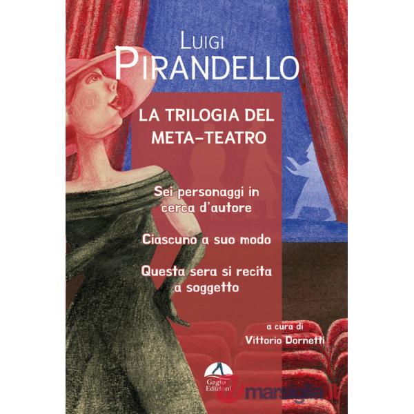 Trilogia del meta-teatro. Sei personaggi in cerca d'autore-Ciascuno a suo modo-Stasera si recita a soggetto (La)