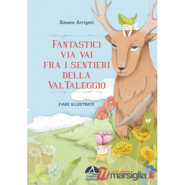 Fantastici via vai fra i sentieri della Val Taleggio. Ediz. illustrata