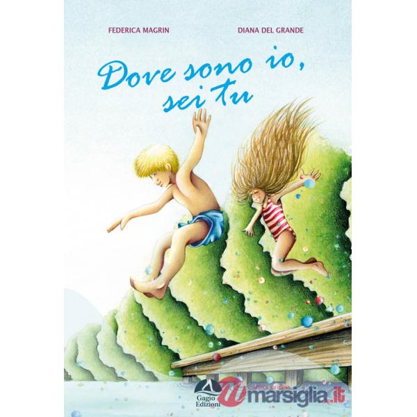 Dove sono io, sei tu. Ediz. illustrata