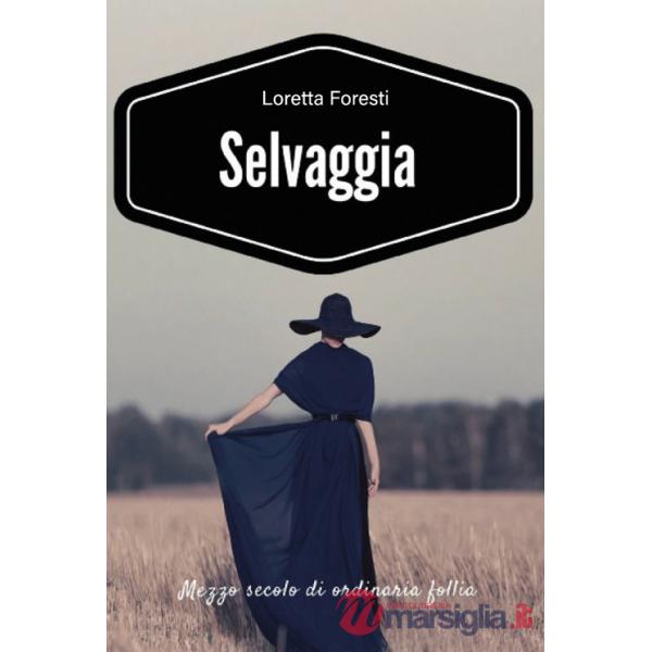 Selvaggia. Mezzo secolo di ordinaria follia. Nuova ediz.