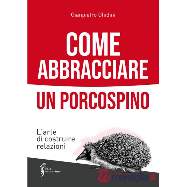 Come abbracciare un porcospino. L'arte di costruire relazioni