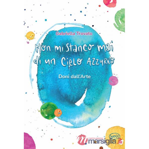 Non mi stanco mai di un cielo azzurro. Doni dall'arte