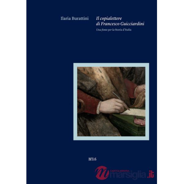 Copialettere di Francesco Guicciardini. Una fonte per la «Storia d'Italia» (Il)