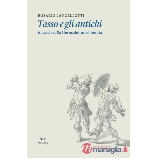 Tasso e gli antichi. Ricerche sulla Gerusalemme liberata